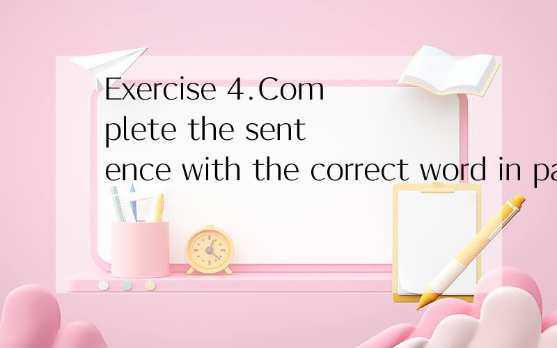 Exercise 4.Complete the sentence with the correct word in parentheses.1.Smoking has many ____________________ effects; for example,people who smoke often get cancer.(negative / positive / regular / violent)2.Newspeople often ____________________ bad
