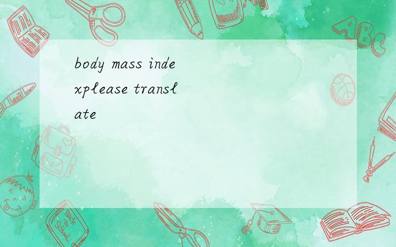 body mass indexplease translate