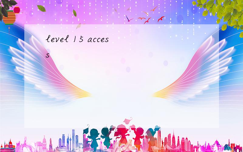 level 15 access