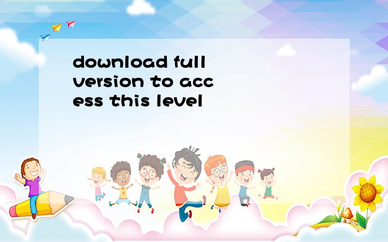 download full version to access this level