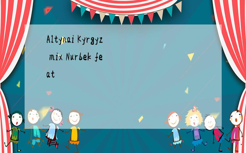 Altynai Kyrgyz mix Nurbek feat