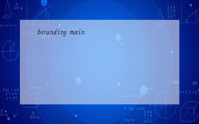 bounding main