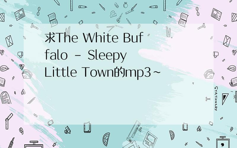 求The White Buffalo - Sleepy Little Town的mp3~