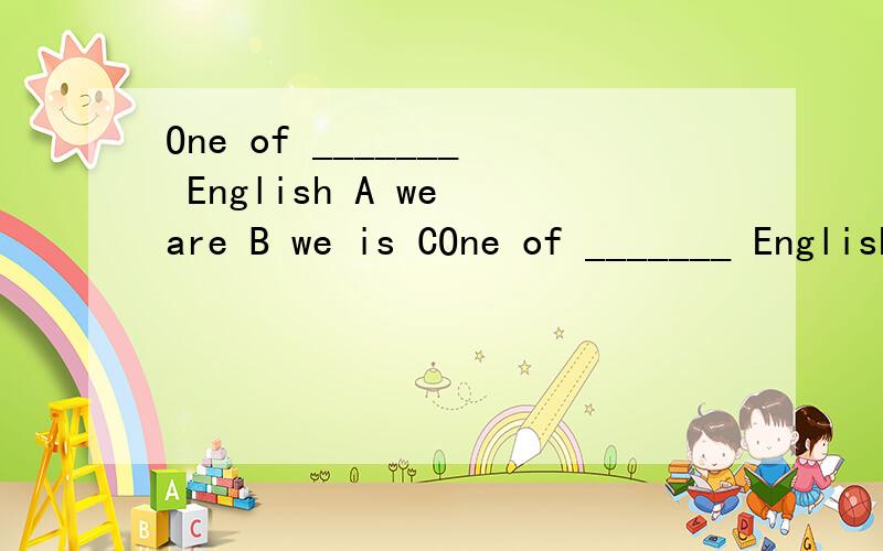 One of _______ English A we are B we is COne of _______ English A we are B we is C us are D us is