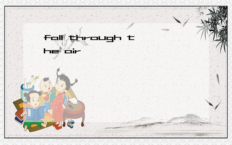 fall through the air