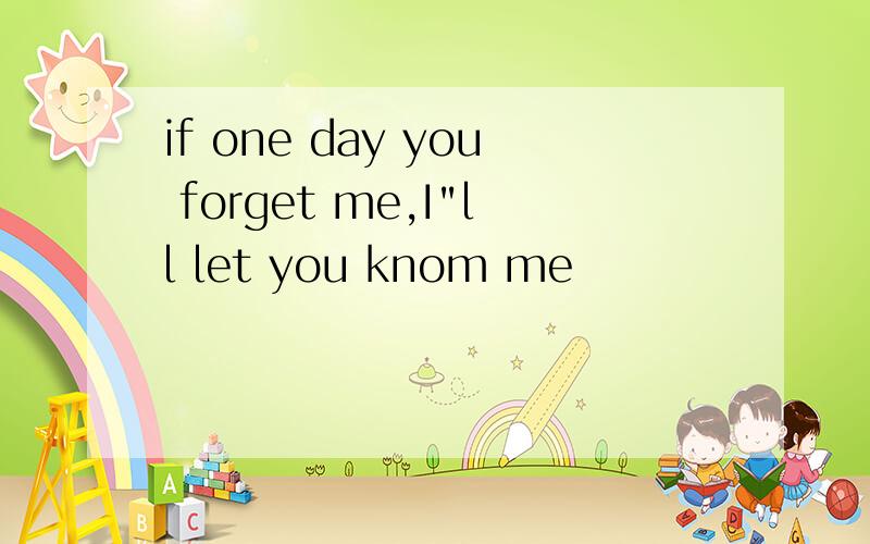 if one day you forget me,I
