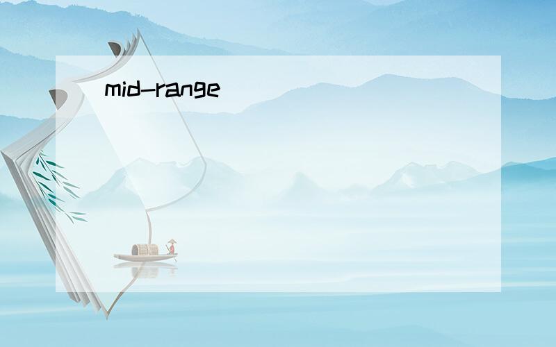 mid-range