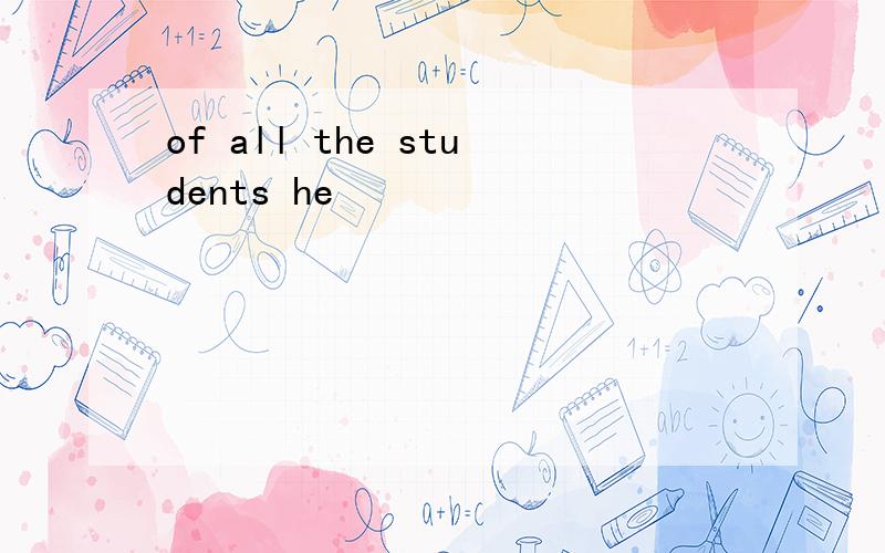 of all the students he