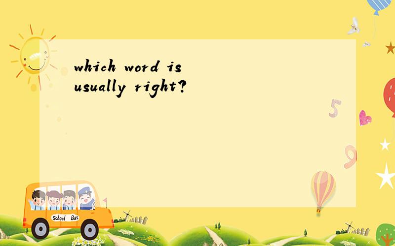 which word is usually right?