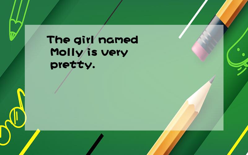 The girl named Molly is very pretty.