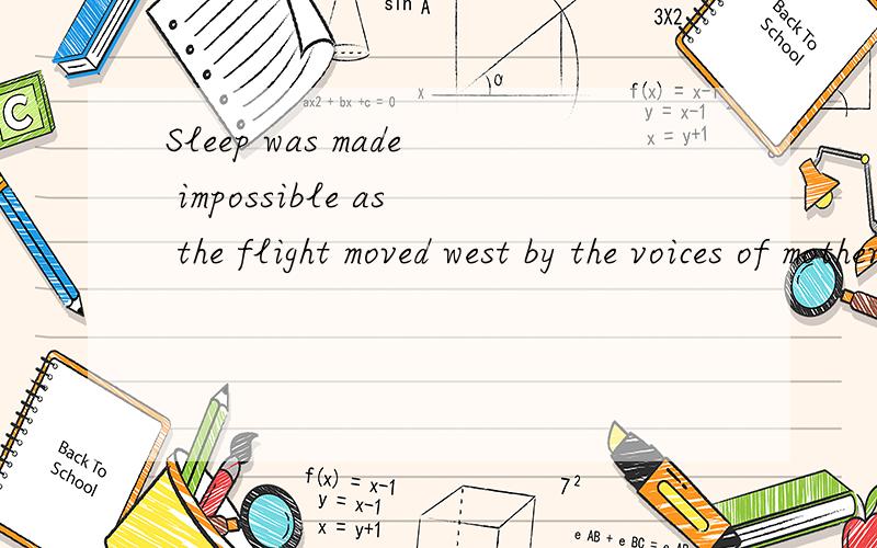 Sleep was made impossible as the flight moved west by the voices of mother and son: