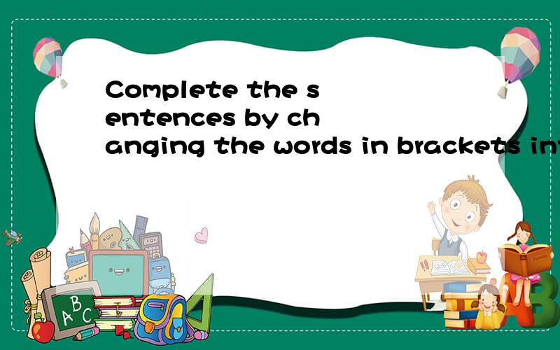 Complete the sentences by changing the words in brackets into pronoouns .1.__ (Mr Chen) am happy to tell 2 __ (the students) that 3 __ (everyone) will have an open day next week .Miss Smith will organize the games .4 __ (Miss Smith) wants you to give