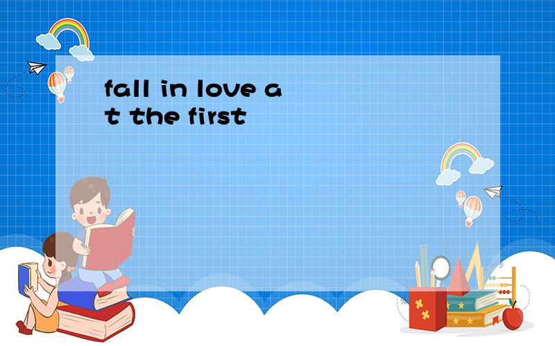 fall in love at the first