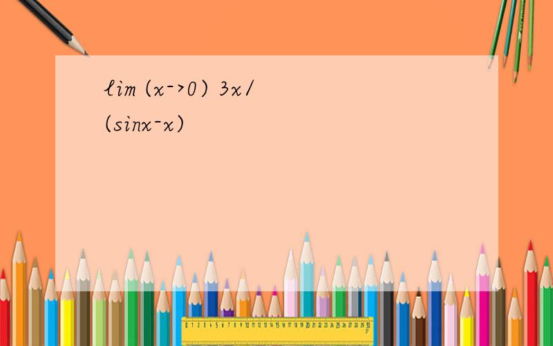 lim (x->0) 3x/(sinx-x)