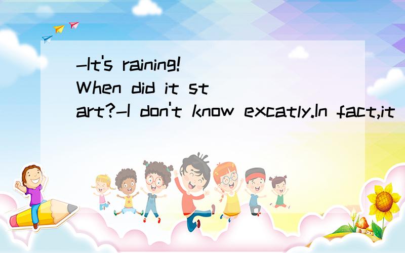 -It's raining!When did it start?-I don't know excatly.In fact,it____all this afternoon.A.lasts B.has lasted C.lasted D.will last那什么时候用last
