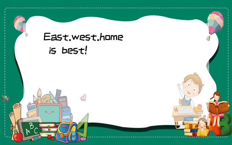 East.west.home is best!