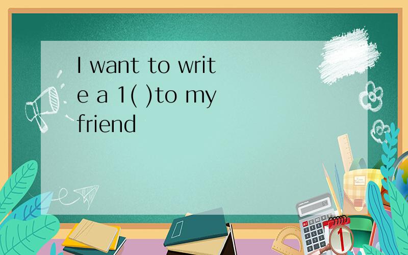 I want to write a 1( )to my friend