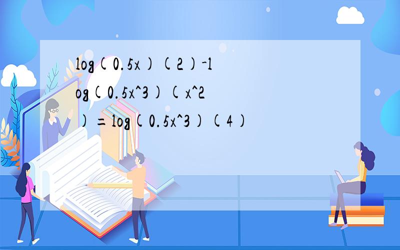 log(0.5x)(2)-log(0.5x^3)(x^2)=log(0.5x^3)(4)