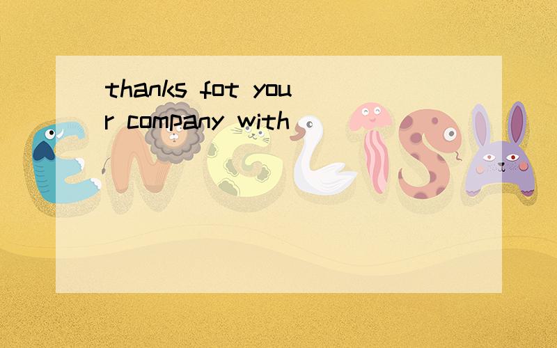 thanks fot your company with