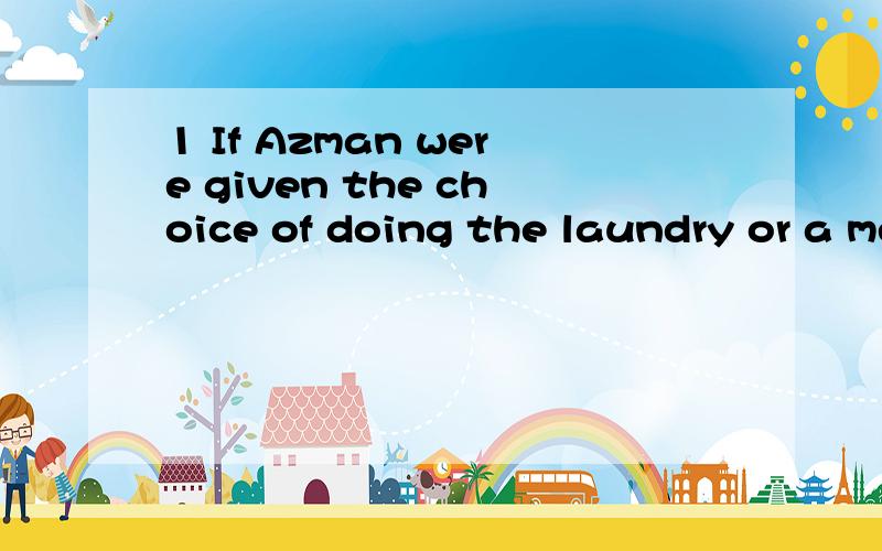 1 If Azman were given the choice of doing the laundry or a meal,he would choose the latter.2 Sheila was asked to write her report quickly,accurately and in a detailed manner.3 The chef peeled the tomatoes,chopped the parsley,and cut the zucchini into