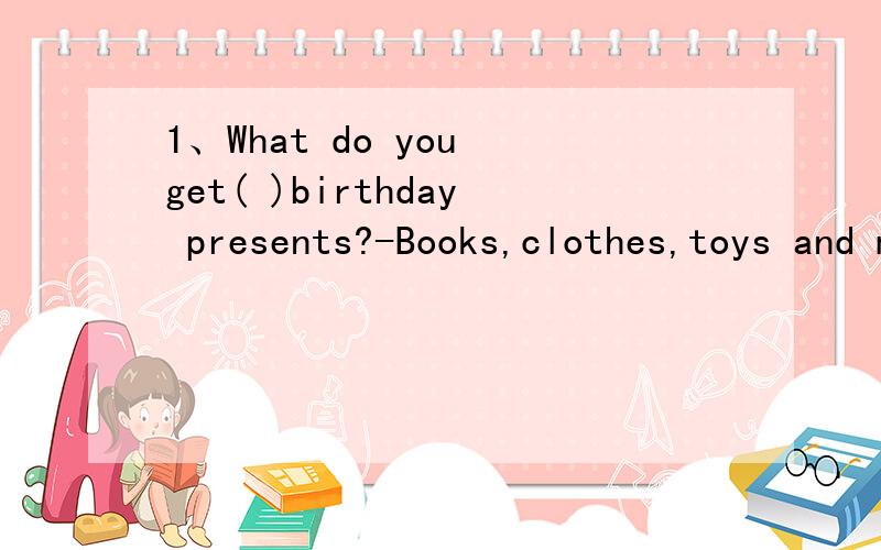 1、What do you get( )birthday presents?-Books,clothes,toys and many ( )things.A、for,else B、as,other C、for,others D、as,else2、It()that our Chinese teacher is angry.A、looks B、seems C、feels D、listensGo and see who is __(敲门）at the