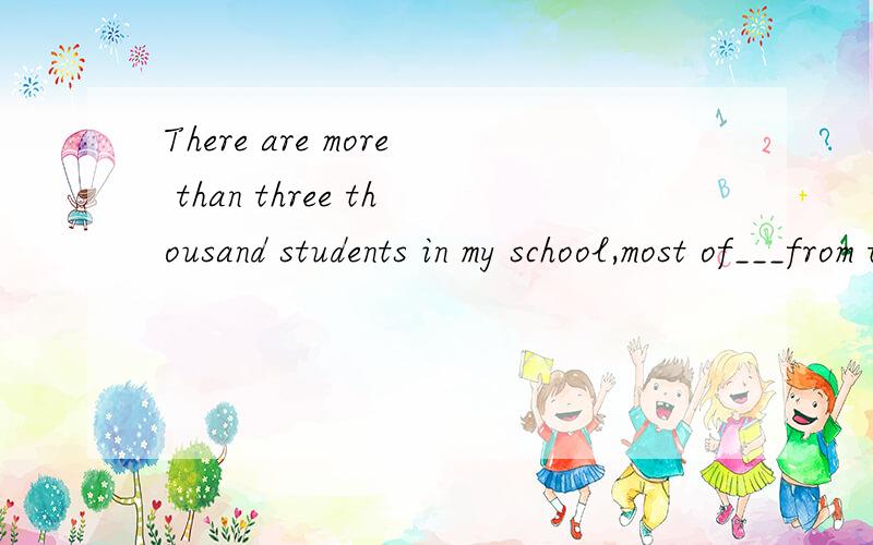 There are more than three thousand students in my school,most of___from the country.为什么填them不填which 不是非限定性定语从句吗?