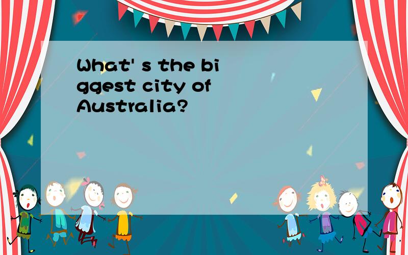 What' s the biggest city of Australia?
