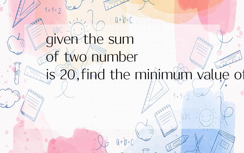 given the sum of two number is 20,find the minimum value of the sum of the squares of these two numbersAOB的面积是9 sq.units,求k的值,k大于1