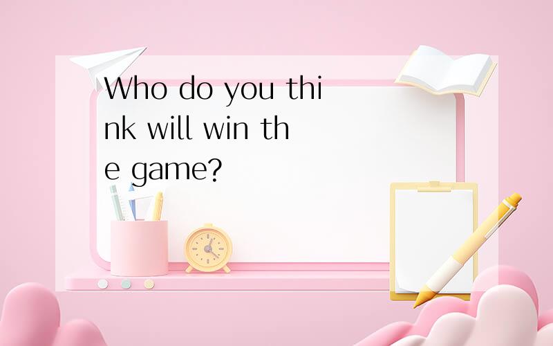 Who do you think will win the game?