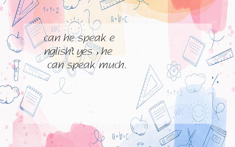 can he speak english?yes ,he can speak much.