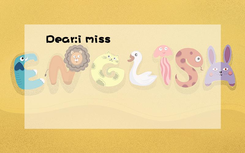 Dear:i miss