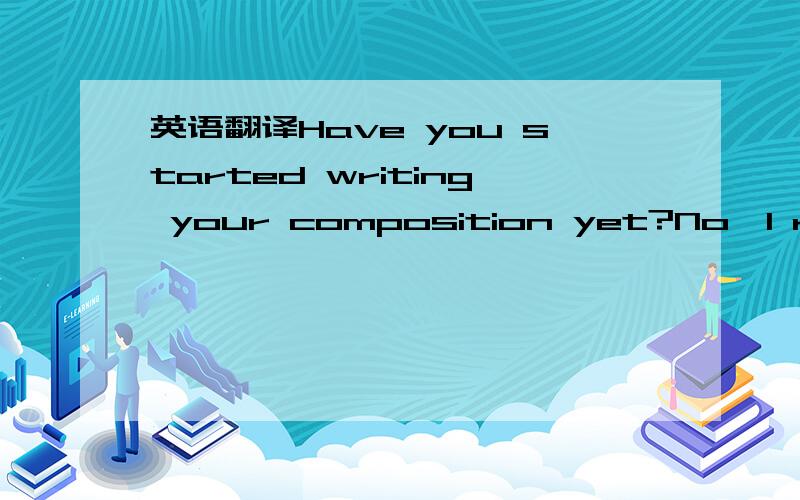 英语翻译Have you started writing your composition yet?No,I really don't know ____.A.what to writeB.how to writeC.what to write onD.how to write in