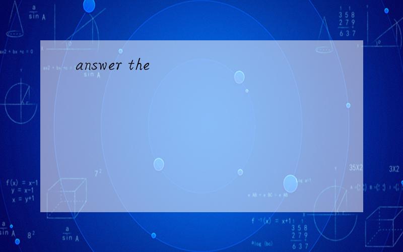 answer the
