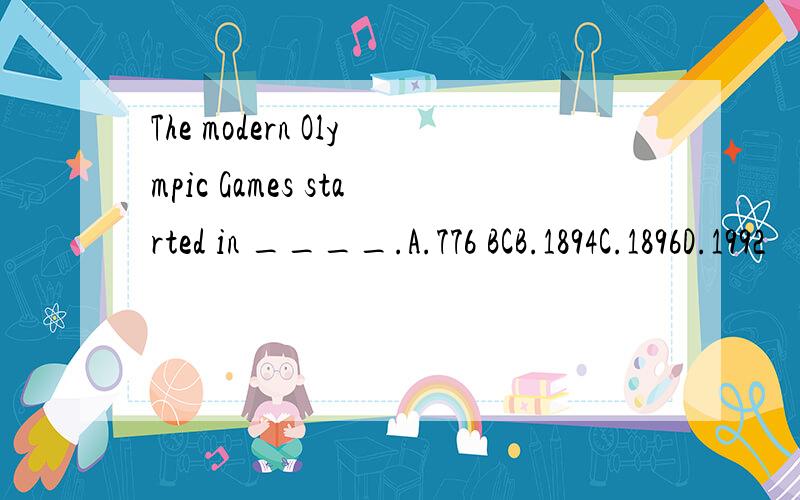The modern Olympic Games started in ____.A.776 BCB.1894C.1896D.1992