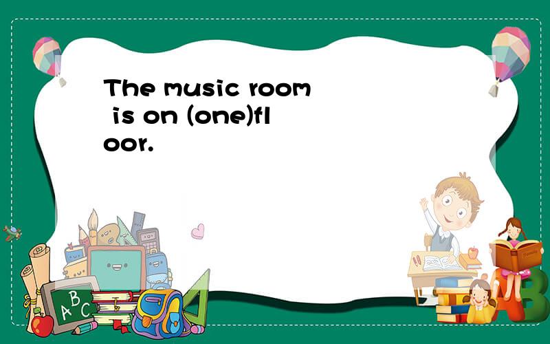 The music room is on (one)floor.