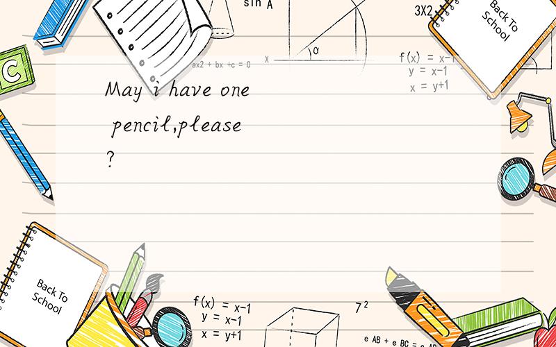 May i have one pencil,please?
