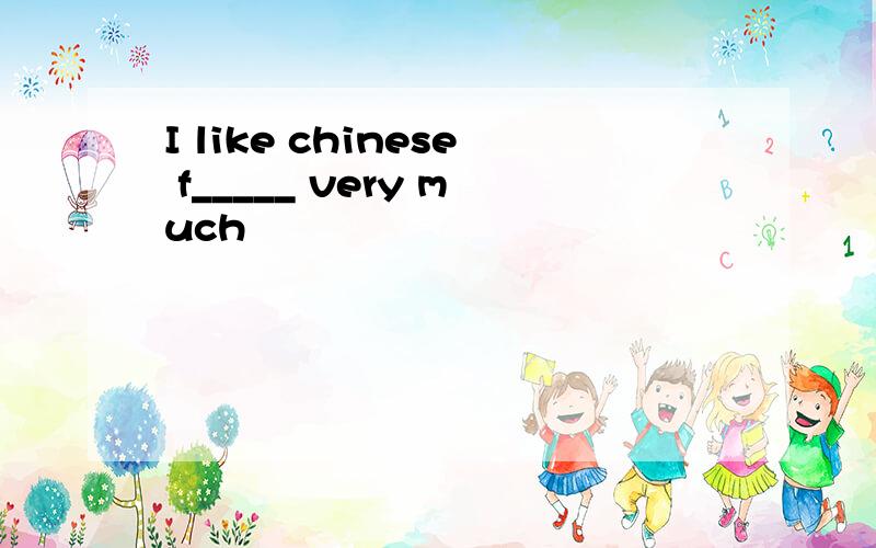 I like chinese f_____ very much