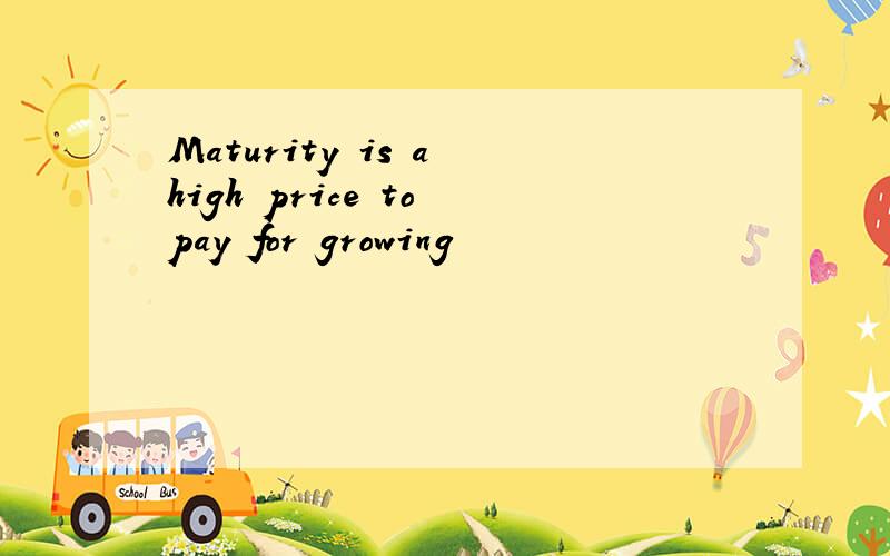 Maturity is a high price to pay for growing