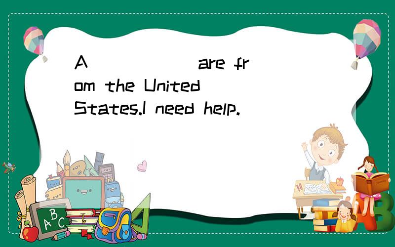 A _____ are from the United States.I need help.