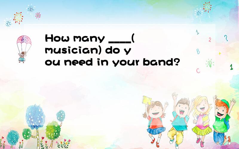 How many ____(musician) do you need in your band?