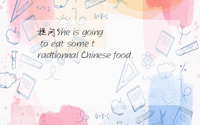 提问She is going to eat some tradtionnal Chinese food.