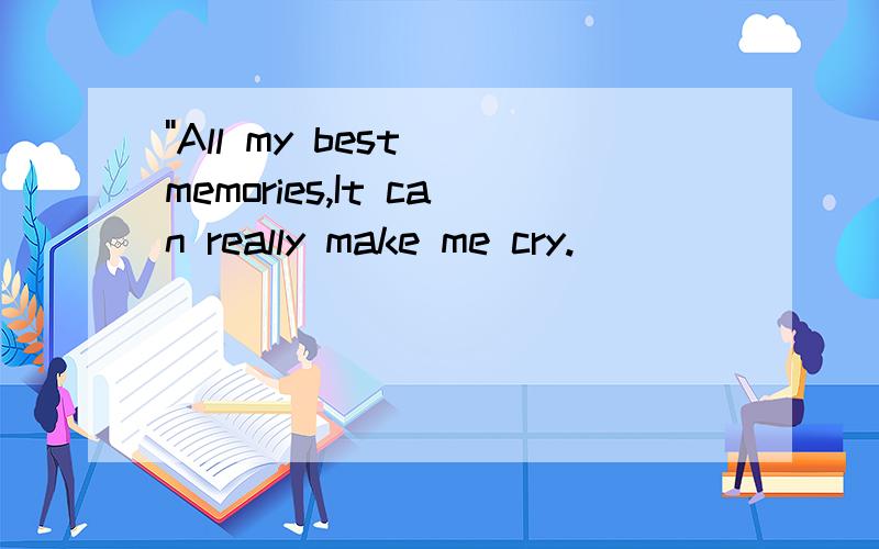 ''All my best memories,It can really make me cry.