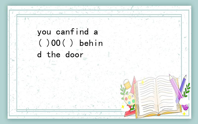 you canfind a ( )00( ) behind the door