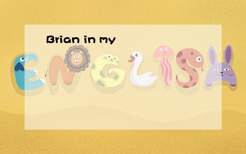 Brian in my