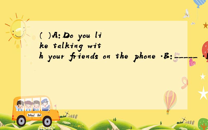 （ ）A：Do you like talking with your friends on the phone .B：_____ .I enjoy using MSN .A .Either B .NeitherC .Both D .None