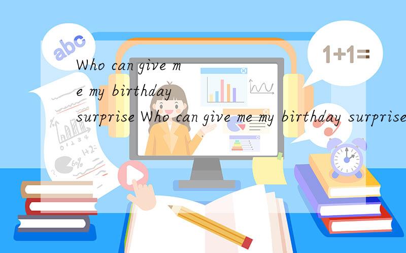 Who can give me my birthday surprise Who can give me my birthday surprise you to send the clothes I will wear for the winter!