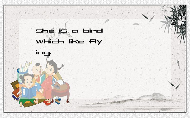 she is a bird which like flying.