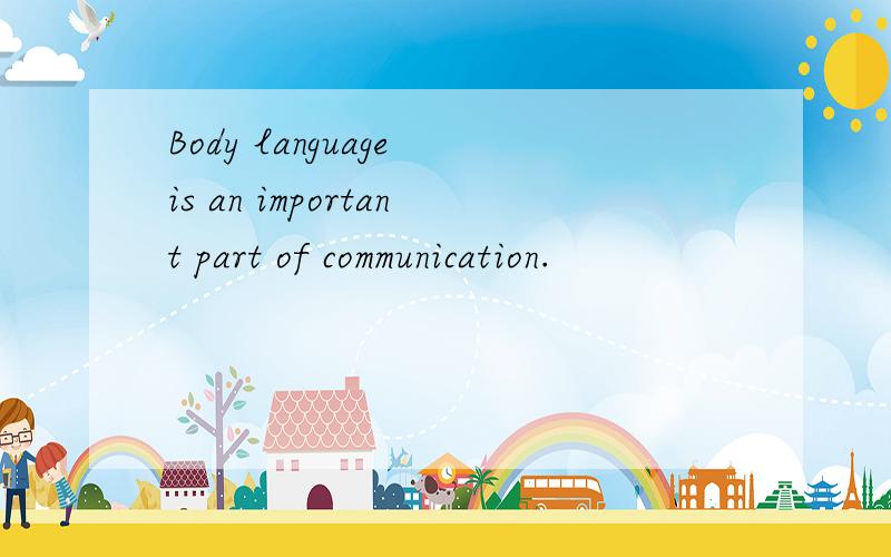 Body language is an important part of communication.