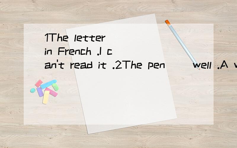 1The letter __in French .I can't read it .2The pen __well .A was written B writes何时用被动,何时不用,