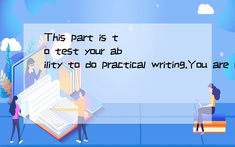 This part is to test your ability to do practical writing.You are required to write a Letter of Apology according to the following instructions given in Chinese.Remember to write the letter on the Composition / Translation Sheet.内容：因昨天儿